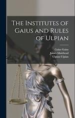 The Institutes of Gaius and Rules of Ulpian 