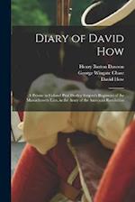 Diary of David How: A Private in Colonel Paul Dudley Sargent's Regiment of the Massachusetts Line, in the Army of the American Revolution 