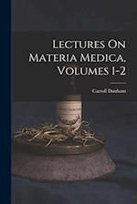 Lectures On Materia Medica, Volumes 1-2 