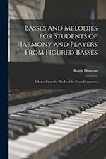 Basses and Melodies for Students of Harmony and Players From Figured Basses; Selected From the Works of the Great Composers 