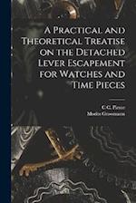 A Practical and Theoretical Treatise on the Detached Lever Escapement for Watches and Time Pieces 