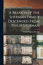 A Branch of the Sherman Family Descended From Philip Sherman 