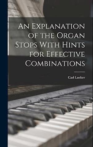 An Explanation of the Organ Stops With Hints for Effective Combinations