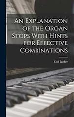 An Explanation of the Organ Stops With Hints for Effective Combinations 