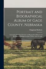 Portrait and Biographical Album of Gage County, Nebraska: Containing Full Page Portraits and Biographical Sketches of Prominent and Representative Cit