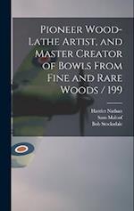Pioneer Wood-lathe Artist, and Master Creator of Bowls From Fine and Rare Woods / 199 
