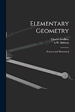 Elementary Geometry: Practical and Theoretical 