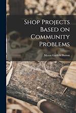 Shop Projects Based on Community Problems 