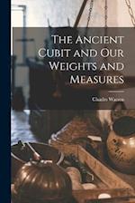 The Ancient Cubit and our Weights and Measures 