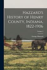 Hazzard's History of Henry County, Indiana, 1822-1906; Volume 2 