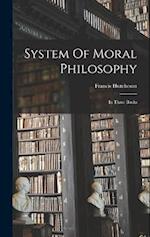System Of Moral Philosophy: In Three Books 