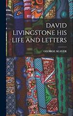 DAVID LIVINGSTONE HIS LIFE AND LETTERS 