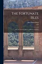 The Fortunate Isles; Life and Travel in Majorca, Minorca and Iviza 