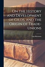 On the History and Development of Gilds, and the Origin of Trade-unions 