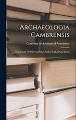 Archaeologia Cambrensis: The Journal Of The Cambrian Archoeological Association 