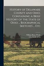 History of Delaware County and Ohio. Containing a Brief History of the State of Ohio ... Biographical Sketches ... Etc 