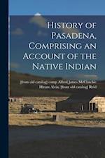 History of Pasadena, Comprising an Account of the Native Indian 