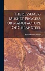 The Bessemer-mushet Process, Or Manufacture Of Cheap Steel 