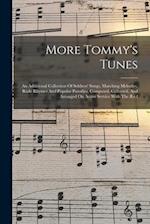 More Tommy's Tunes: An Additional Collection Of Soldiers' Songs, Marching Melodies, Rude Rhymes And Popular Parodies, Composed, Collected, And Arrange
