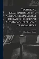 Technical Description Of The Alexanderson System For Radio Telegraph And Radio Telephone Transmission 