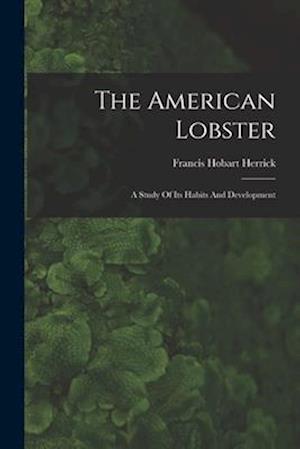 The American Lobster: A Study Of Its Habits And Development