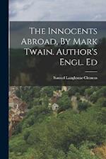 The Innocents Abroad, By Mark Twain. Author's Engl. Ed 