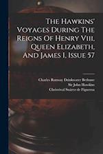 The Hawkins' Voyages During The Reigns Of Henry Viii, Queen Elizabeth, And James I, Issue 57 