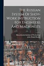 The Russian System Of Shop-work Instruction For Engineers And Machinists 