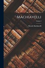 Machiavelli; Volume I 