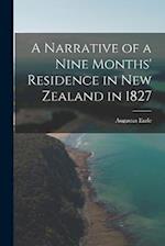 A Narrative of a Nine Months' Residence in New Zealand in 1827 