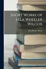 Short Works of Ella Wheeler Wilcox 