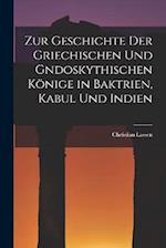 Zur Geschichte der Griechischen und gndoskythischen Könige in Baktrien, Kabul und Indien