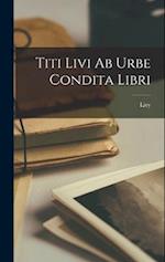 Titi Livi Ab Urbe Condita Libri 