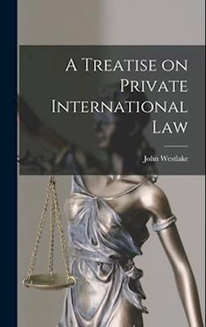 A Treatise on Private International Law