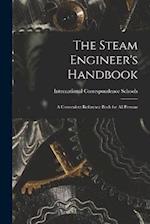 The Steam Engineer's Handbook: A Convenient Reference Book for All Persons 