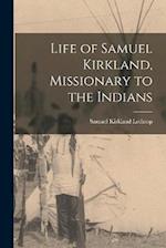 Life of Samuel Kirkland, Missionary to the Indians 
