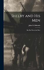Shelby and his Men: Or, The war in the West 