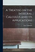 A Treatise on the Integral Calculus and Its Applications 