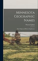 Minnesota Geographic Names: Their Origin and Historic Significance 