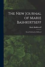 The New Journal of Marie Bashkirtseff: From Childhood to Girlhood 