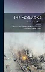 The Mormons: A Discourse Delivered Before the Historical Society of Pennsylvania, March 26, 1850 