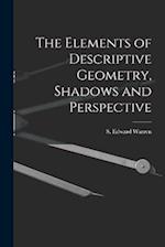 The Elements of Descriptive Geometry, Shadows and Perspective 
