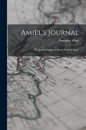 Amiel's Journal: The Journal Intime of Henri-Frederic Amiel