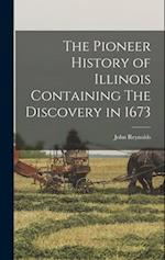 The Pioneer History of Illinois Containing The Discovery in 1673 