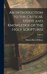 An Introduction to the Critical Study and Knowledge of the Holy Scriptures; Volume I 