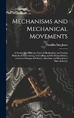 Mechanisms and Mechanical Movements: A Treatise On Different Types of Mechanisms and Various Methods of Transmitting, Controlling and Modifying Motion