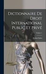 Dictionnaire De Droit International Public Et Privé; Volume 1