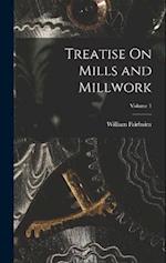 Treatise On Mills and Millwork; Volume 1 