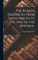 The Roman Assemblies From Their Origin to the End of the Republic 