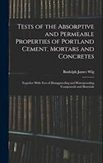 Tests of the Absorptive and Permeable Properties of Portland Cement, Mortars and Concretes: Together With Test of Dampproofing and Waterproofing Compo
